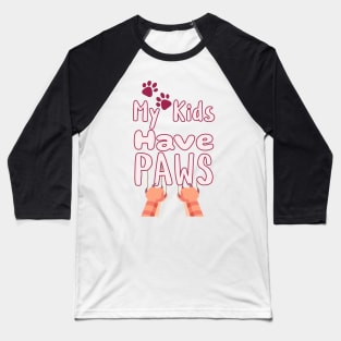 My Kids Have Paws Baseball T-Shirt